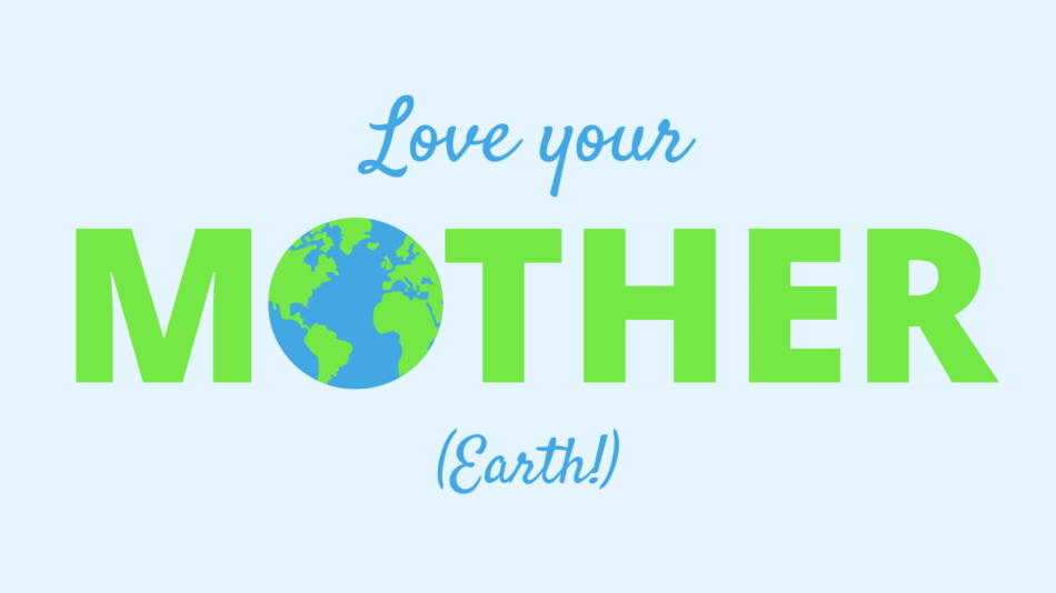 Happy Mother's Day, Mother Earth!